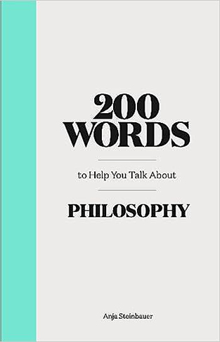 200 Words to Help You Talk about Philosophy